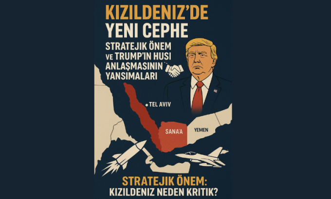 ideapolitik Burak Can Çelik - Kızıldeniz’de Yeni Cephe Stratejik Önem ve Trump’ın Husi Anlaşmasının Yansımaları